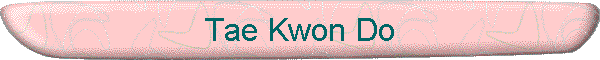 Tae Kwon Do