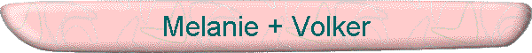 Melanie + Volker